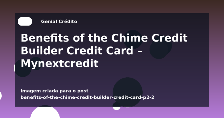 Benefits of the Chime Credit Builder Credit Card – Mynextcredit