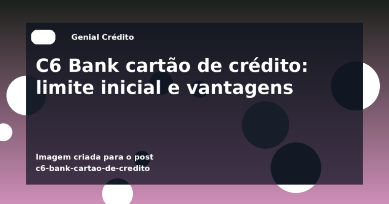 C6 Bank cartão de crédito: limite inicial e vantagens