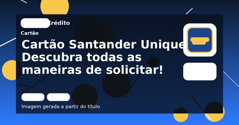 Cartão Santander Unique: Descubra todas as maneiras de solicitar!