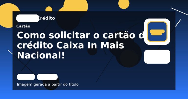 Como solicitar o cartão de crédito Caixa In Mais Nacional!