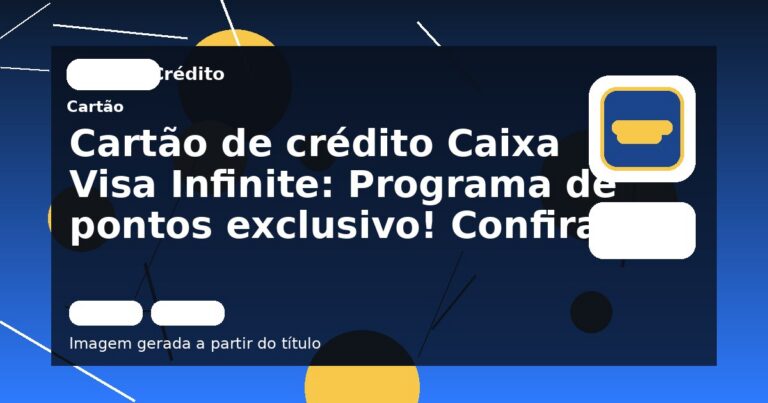 Cartão de crédito Caixa Visa Infinite: Programa de pontos exclusivo! Confira