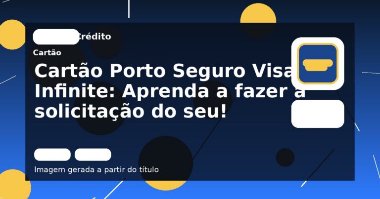 Cartão Porto Seguro Visa Infinite: Aprenda a fazer a solicitação do seu!
