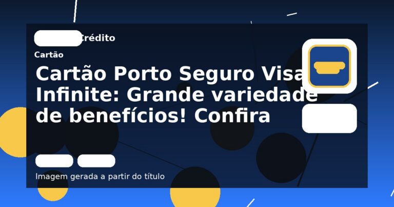 Cartão Porto Seguro Visa Infinite: Grande variedade de benefícios! Confira