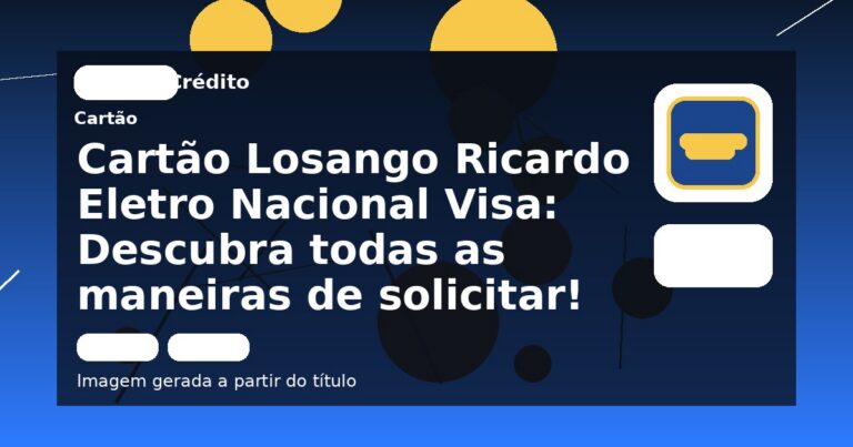 Cartão Losango Ricardo Eletro Nacional Visa: Descubra todas as maneiras de solicitar!