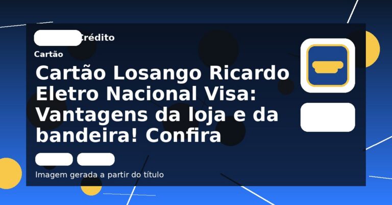 Cartão Losango Ricardo Eletro Nacional Visa: Vantagens da loja e da bandeira! Confira