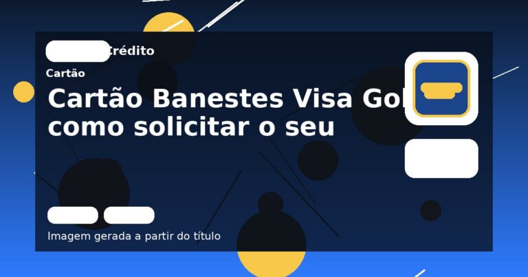 Cartão Banestes Visa Gold: como solicitar o seu