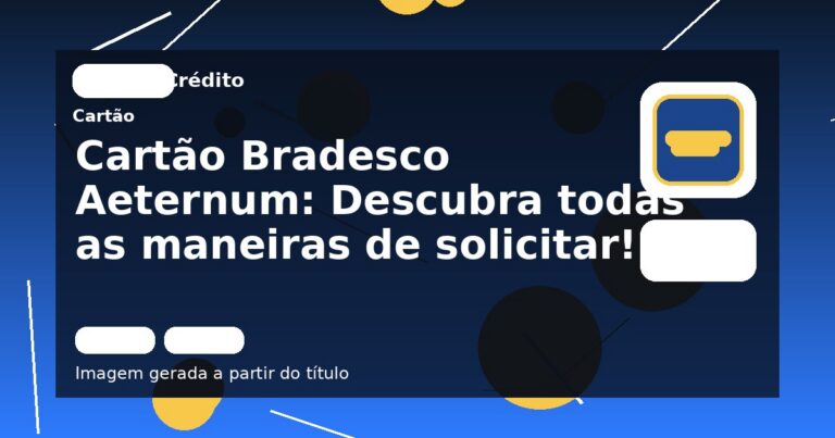 Cartão Bradesco Aeternum: Descubra todas as maneiras de solicitar!