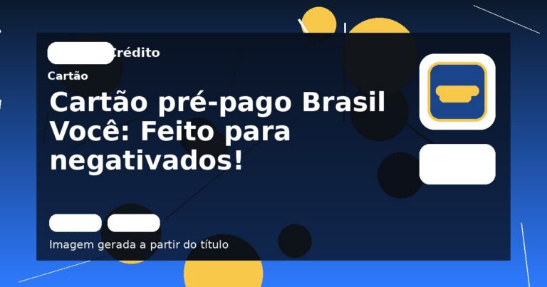 Cartão pré-pago Brasil Você: Feito para negativados!