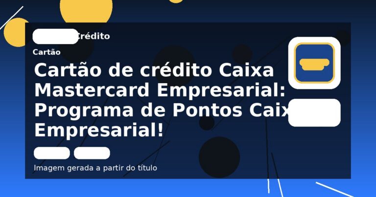 Cartão de crédito Caixa Mastercard Empresarial: Programa de Pontos Caixa Empresarial!
