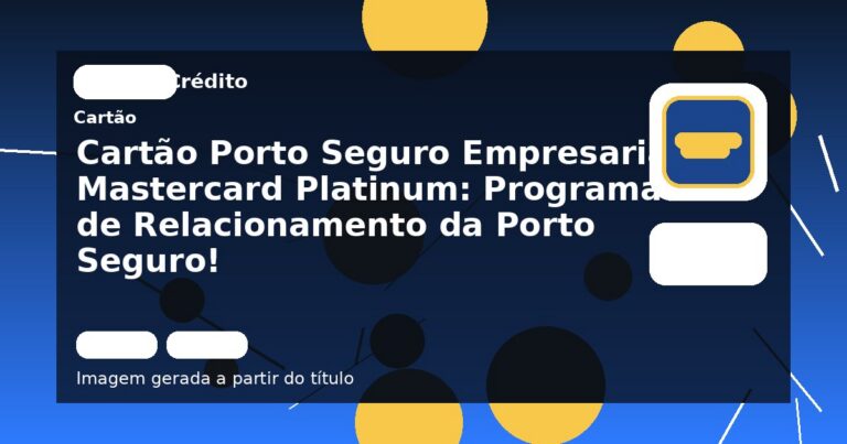 Cartão Porto Seguro Empresarial Mastercard Platinum: Programa de Relacionamento da Porto Seguro!