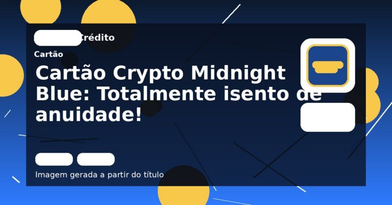 Cartão Crypto Midnight Blue: Totalmente isento de anuidade!