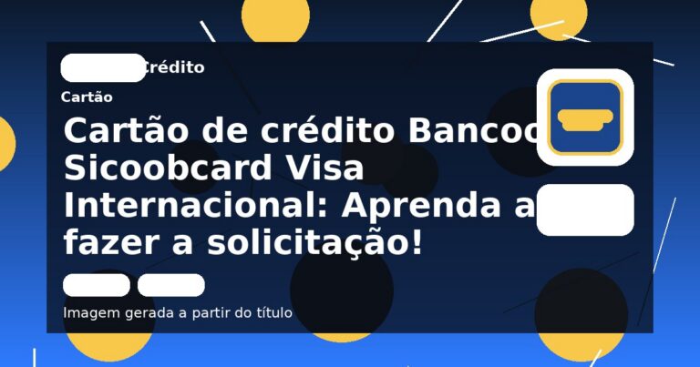 Cartão de crédito Bancoob Sicoobcard Visa Internacional: Aprenda a fazer a solicitação!