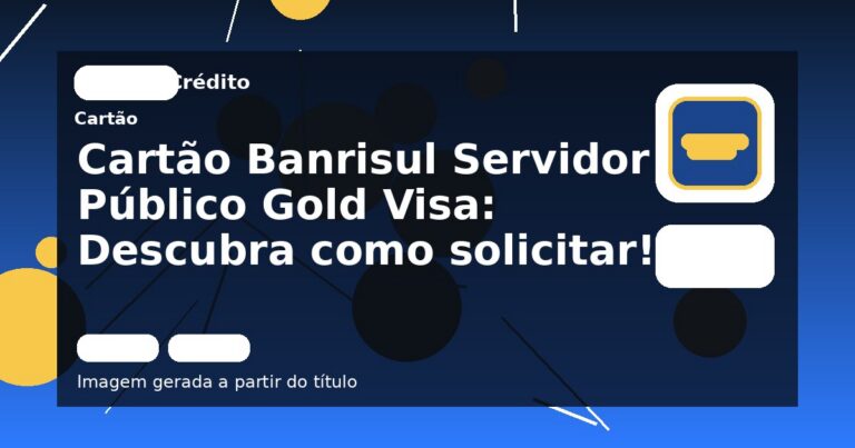 Cartão Banrisul Servidor Público Gold Visa: Descubra como solicitar!