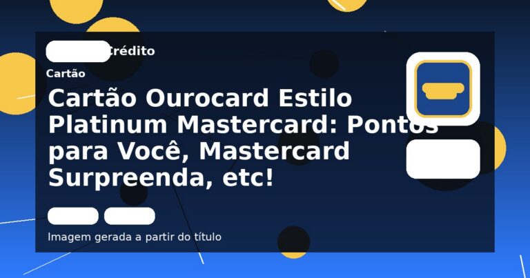 Cartão Ourocard Estilo Platinum Mastercard: Pontos para Você, Mastercard Surpreenda, etc!