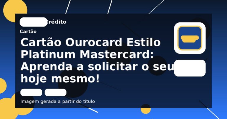 Cartão Ourocard Estilo Platinum Mastercard: Aprenda a solicitar o seu hoje mesmo!