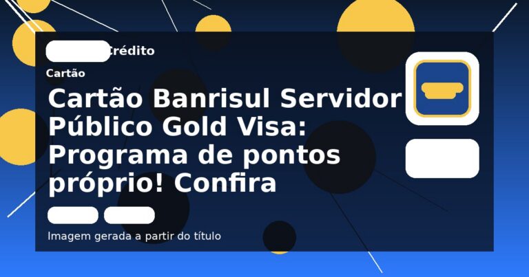 Cartão Banrisul Servidor Público Gold Visa: Programa de pontos próprio! Confira