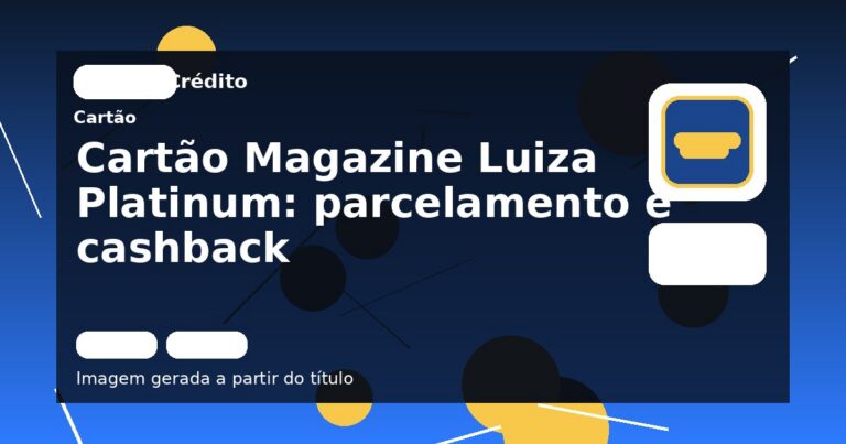 Cartão Magazine Luiza Platinum: parcelamento e cashback