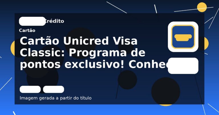 Cartão Unicred Visa Classic: Programa de pontos exclusivo! Conheça