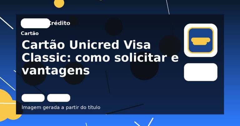 Cartão Unicred Visa Classic: como solicitar e vantagens