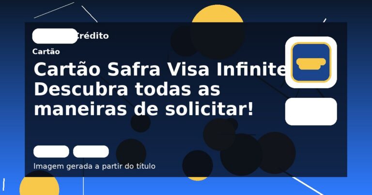 Cartão Safra Visa Infinite: Descubra todas as maneiras de solicitar!