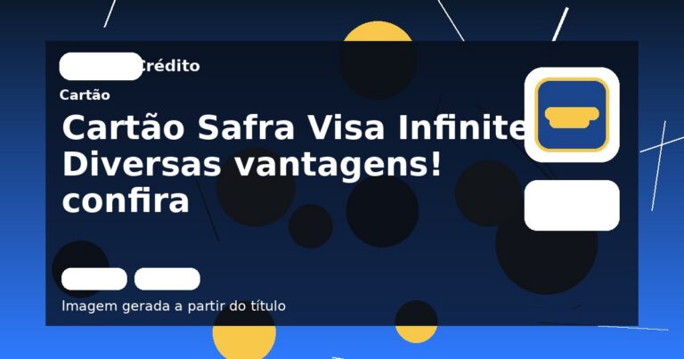 Cartão Safra Visa Infinite: Diversas vantagens! confira