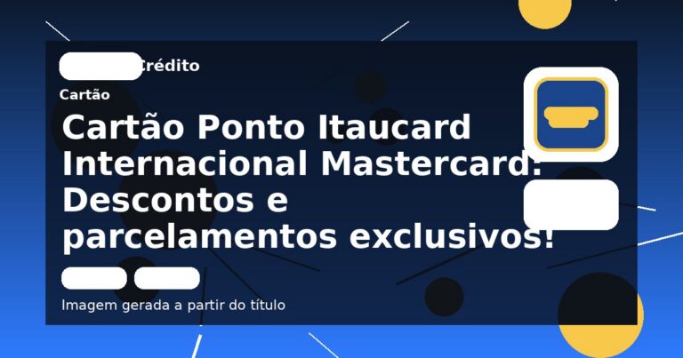 Cartão Ponto Itaucard Internacional Mastercard: Descontos e parcelamentos exclusivos!