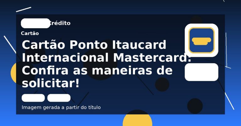 Cartão Ponto Itaucard Internacional Mastercard: Confira as maneiras de solicitar!