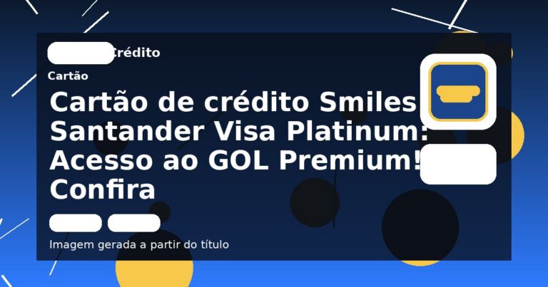 Cartão de crédito Smiles Santander Visa Platinum: Acesso ao GOL Premium! Confira