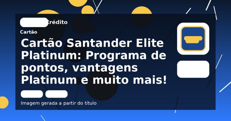 Cartão Santander Elite Platinum: Programa de pontos, vantagens Platinum e muito mais!
