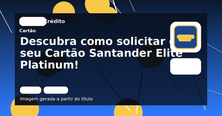 Descubra como solicitar o seu Cartão Santander Elite Platinum!