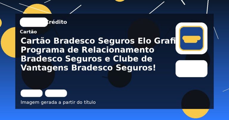 Cartão Bradesco Seguros Elo Grafite: Programa de Relacionamento Bradesco Seguros e Clube de Vantagens Bradesco Seguros!