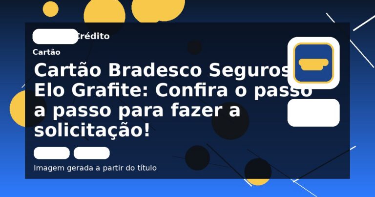 Cartão Bradesco Seguros Elo Grafite: Confira o passo a passo para fazer a solicitação!