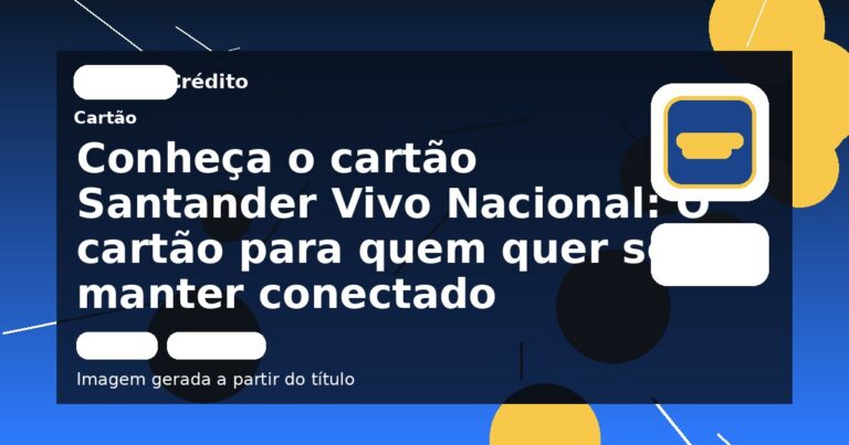 Conheça o cartão Santander Vivo Nacional: O cartão para quem quer se manter conectado
