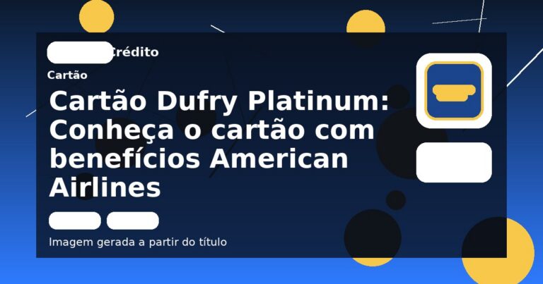 Cartão Dufry Platinum: Conheça o cartão com benefícios American Airlines