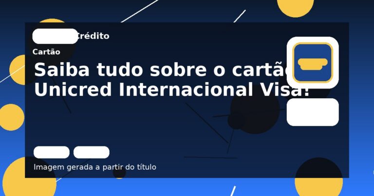 Saiba tudo sobre o cartão Unicred Internacional Visa!