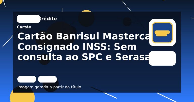 Cartão Banrisul Mastercard Consignado INSS: Sem consulta ao SPC e Serasa!