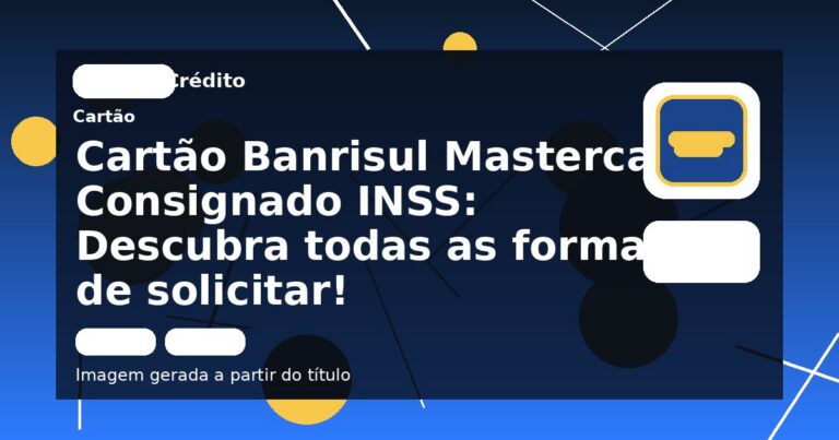 Cartão Banrisul Mastercard Consignado INSS: Descubra todas as formas de solicitar!