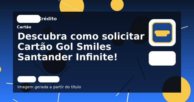 Descubra como solicitar Cartão Gol Smiles Santander Infinite!