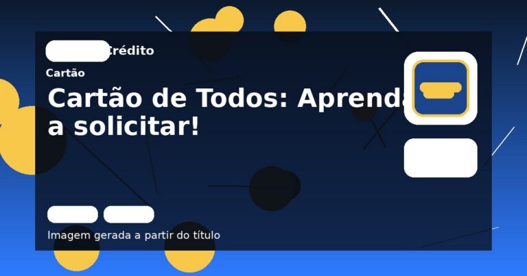 Cartão de Todos: Aprenda a solicitar!