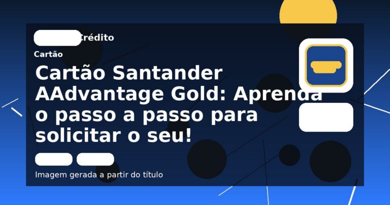 Cartão Santander AAdvantage Gold: Aprenda o passo a passo para solicitar o seu!