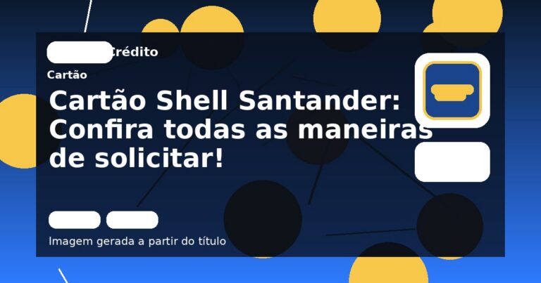 Cartão Shell Santander: Confira todas as maneiras de solicitar!