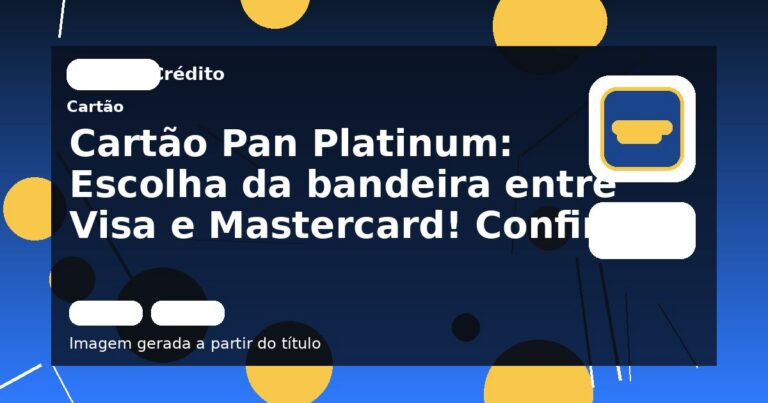 Cartão Pan Platinum: Escolha da bandeira entre Visa e Mastercard! Confira