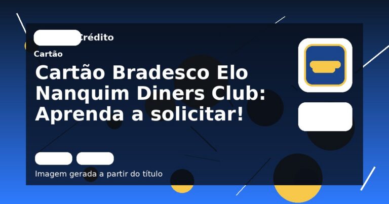 Cartão Bradesco Elo Nanquim Diners Club: Aprenda a solicitar!