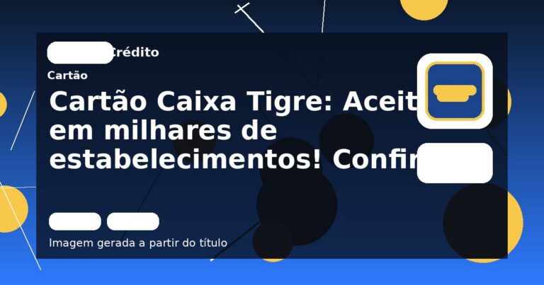 Cartão Caixa Tigre: Aceito em milhares de estabelecimentos! Confira