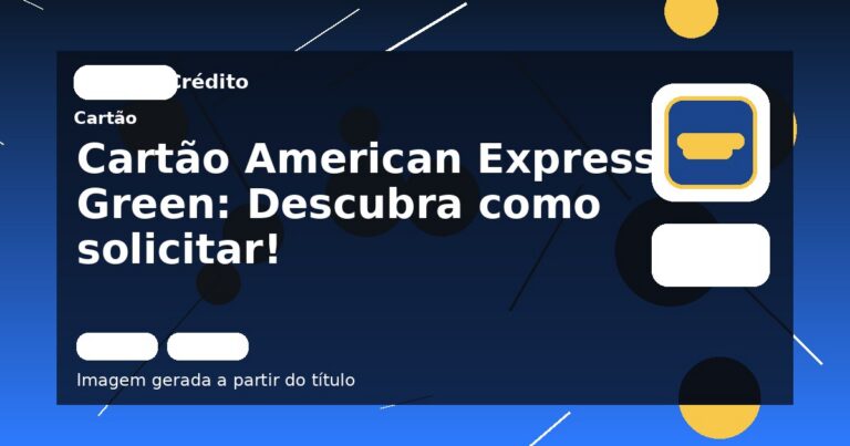 Cartão American Express Green: Descubra como solicitar!