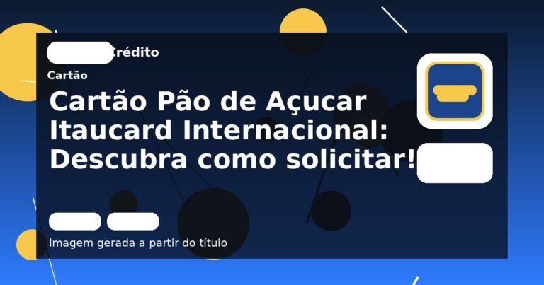 Cartão Pão de Açucar Itaucard Internacional: Descubra como solicitar!