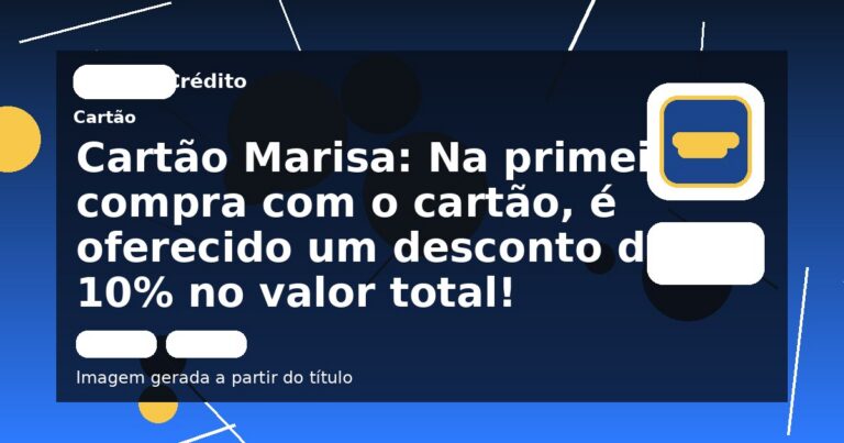 Cartão Marisa: Na primeira compra com o cartão, é oferecido um desconto de 10% no valor total!