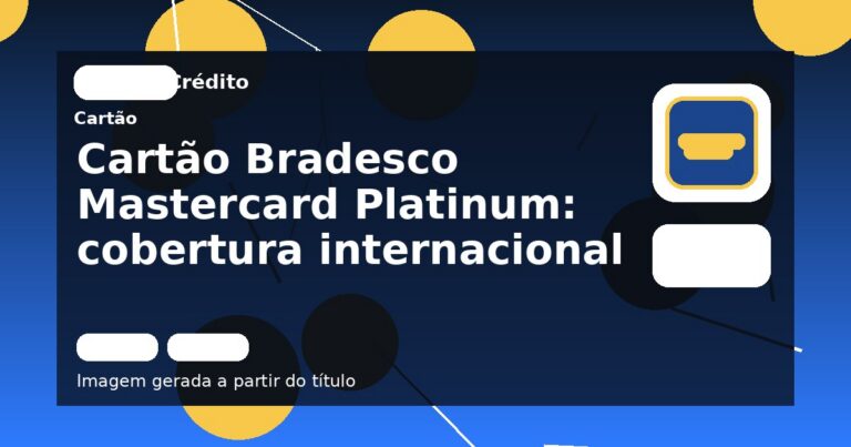 Cartão Bradesco Mastercard Platinum: cobertura internacional