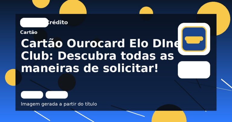 Cartão Ourocard Elo DIners Club: Descubra todas as maneiras de solicitar!