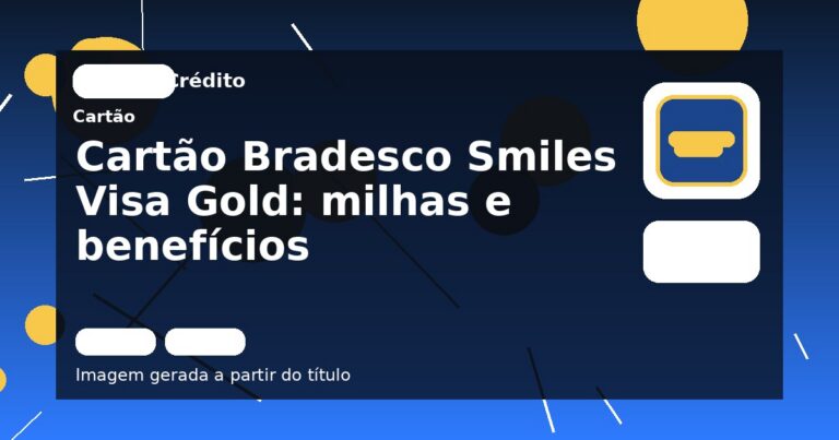 Cartão Bradesco Smiles Visa Gold: milhas e benefícios